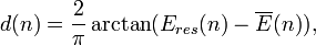 
 d(n)=\frac{2}{\pi}\arctan(E_{res}(n)-\overline{E}(n)),
 