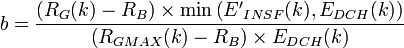 
b = \frac{{\left( {{R_G}(k) - {R_B}} \right) \times \min \left( {{{E'}_{INSF}}(k),{E_{DCH}}(k)} \right)}}{{\left( {{R_{GMAX}}(k) - {R_B}} \right) \times {E_{DCH}}(k)}}
