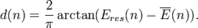 
 d(n)=\frac{2}{\pi}\arctan(E_{res}(n)-\overline{E}(n)).
 